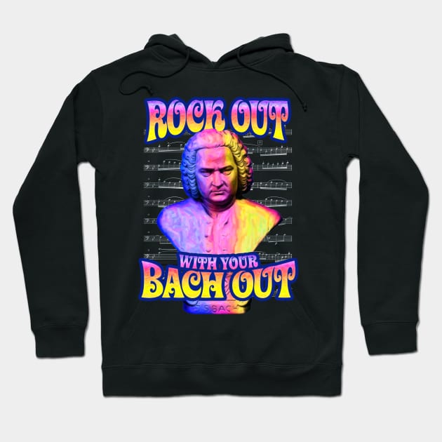 Rock Out With Your Bach Out Hoodie by TeeLabs